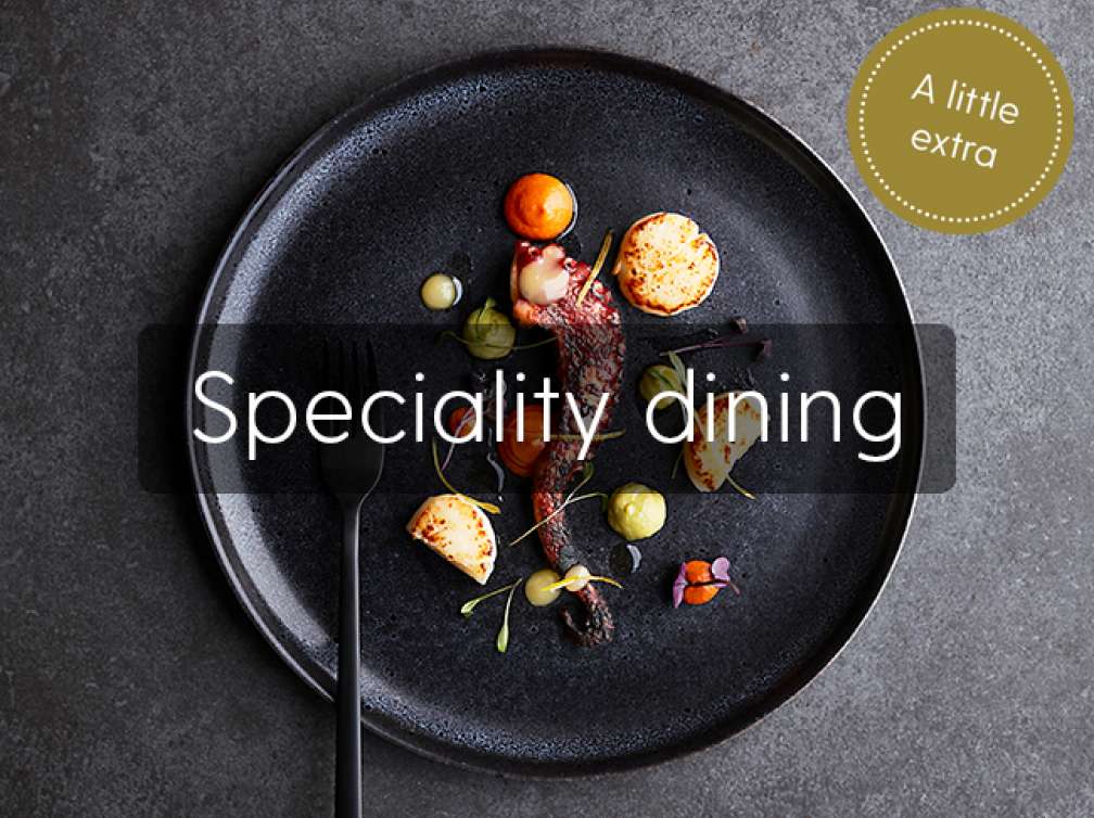 Speciality dining a little extra